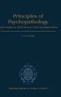 Principles of Psychopathology - Cutting, J. (Honorary Senior Lecturer, Honorary Senior Lecturer, Institute of Psychiatry and King's College Hospital, London)