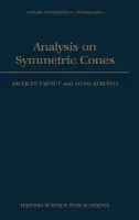 Analysis on Symmetric Cones - Faraut, Jacques (Professor, Department of Mathematics, Professor, Department of Mathematics, Universite Pierre et Marie Curie, Paris) a Koranyi, Adam (Professor, Department of Mathematics and Computer Science, Lehman College, Professor, Department of Mathem