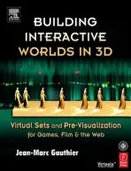 Building Interactive Worlds in 3D - Gauthier, Jean-Marc (Professor at New York University in the graduate studies department of Interactive Telecommunications a consultant a award-winning 3D artist.)