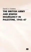 British Army and Jewish Insurgency in Palestine, 1945-47 - Charters, David A.