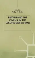 Britain and the Cinema in the Second World War - Taylor, P.