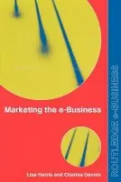 Marketing the e-Business - Dennis, Charles a Harris, Lisa