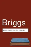 British Folk Tales and Legends - Briggs, Katharine