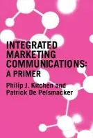 Primer for Integrated Marketing Communications - Kitchen, Philip a de Pelsmacker, Patrick
