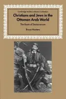 Christians and Jews in the Ottoman Arab World - Masters, Bruce (Wesleyan University, Connecticut)