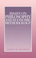 Essays on Philosophy and Economic Methodology - Hausman, Daniel M.