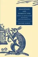 Shakespeare and Domestic Loss - Dubrow, Heather (University of Wisconsin, Madison)