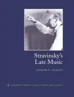 Stravinsky's Late Music - Straus, Joseph N. (City University of New York)