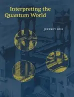 Interpreting the Quantum World - Bub, Jeffrey (University of Maryland, College Park)