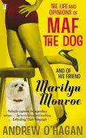 Life and Opinions of Maf the Dog, and of his friend Marilyn Monroe - O'Hagan, Andrew
