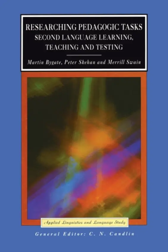 Researching Pedagogic Tasks - Bygate, Martin (University of Leeds) a Skehan, Peter a Swain, Merrill (University of Toronto)