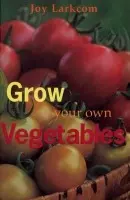 Grow Your Own Vegetables - Joy Larkcom