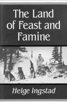 Land of Feast and Famine - Ingstad, Helge