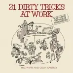 21 Dirty Tricks at Work - Phipps, Mike (Politics at Work Ltd, UK) a Gautrey, Colin (Politics at Work Ltd, UK)
