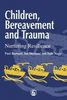 Children, Bereavement and Trauma - Morland, Ian a Nagy, Julie a Barnard, Paul