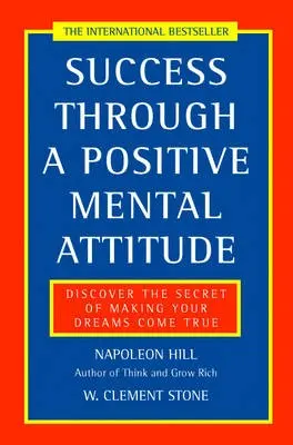 Success Through a Positive Mental Attitude - Napoleon Hill , W.Clement Stone