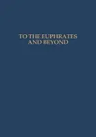 To the Euphrates and Beyond - Haex, O.M.C. a Curvers, H.H. a Akkermans, P.M.M.G.