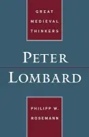 Peter Lombard - Rosemann, Philipp W. (, Associate Professor of Philosophy, University of Dallas)