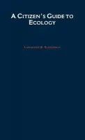 Citizen's Guide to Ecology - Slobodkin, Lawrence B. (Professor and Founding Chair in the Department of Ecology and Evolution, Professor and Founding Chair in the Department of Ecology and Evolution, State University of New York at Stony Brook)