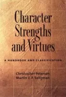 Character Strengths and Virtues - Peterson, Christopher (Professor of Psychology, Professor of Psychology, University of Michigan, USA) a Seligman, Martin (Fox Leadership Professor of Psychology, Fox Leadership Professor of Psychology, University of Pennsylvania, USA)