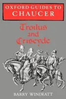 Oxford Guides to Chaucer: Troilus and Criseyde - Windeatt, Barry (Fellow and Director of Studies in English, Fellow and Director of Studies in English, Emmanuel College, Cambridge)
