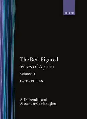 Red-Figured Vases of Apulia.: Volume 2: Late Apulia - Trendall, A. D. a Cambitoglou, A.
