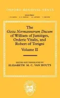 Gesta Normannorum Ducum of William of Jumieges, Orderic Vitalis, and Robert of Torigni: Volume II: Books V-VIII