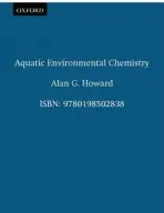 Aquatic Environmental Chemistry - Howard, Alan G. (Senior Lecturer, Department of Chemistry, Senior Lecturer, Department of Chemistry, University of Southampton)