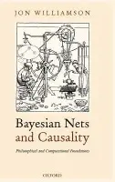Bayesian Nets and Causality: Philosophical and Computational Foundations - Williamson, Jon (Department of Philosophy, King's College, London)