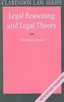 Legal Reasoning and Legal Theory - MacCormick, Neil (Formerly Regius Professor Emeritus of Public Law and the Law of Nature and Nations in the University of Edinburgh, Formerly Regius Professor Emeritus of Public Law and the Law of Nature and Nations in the University of Edinburgh)