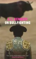 On Bullfighting - Kennedy, A.L.