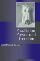Prostitution, Power and Freedom - O'Connell Davidson, Julia (University of Nottingham)