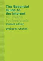 Essential Guide to the Internet for Health Professionals - Chellen, Sydney
