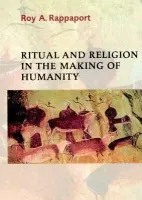 Ritual and Religion in the Making of Humanity - Roy A. Rappaport