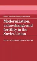 Modernization, Value Change and Fertility in the Soviet Union - Jones, Ellen a Grupp, Fred W.
