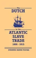 Dutch in the Atlantic Slave Trade, 1600-1815 - Postma, Johannes