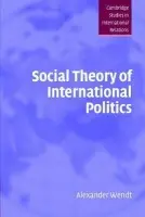 Social Theory of International Politics - Wendt, Alexander (University of Chicago)