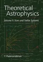 Theoretical Astrophysics: Volume 2, Stars and Stellar Systems - Padmanabhan, T. (Inter-University Centre for Astronomy and Astrophysics (IUCAA), Pune, India)