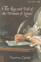 Rise and Fall of the Woman of Letters - Clarke, Norma