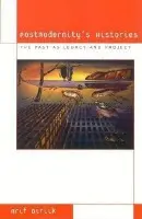Postmodernity's Histories - Dirlik, Arif