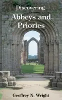 Discovering Abbeys and Priories - Wright, Geoffrey N.