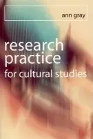 Research Practice for Cultural Studies - Gray, Ann