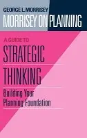 Morrisey on Planning, A Guide to Strategic Thinking - Morrisey, George L.