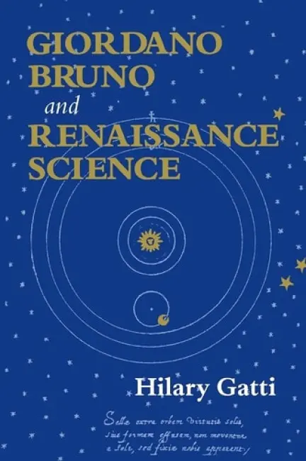 Giordano Bruno and Renaissance Science - Gatti, Hilary