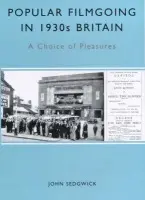 Popular Filmgoing in 1930s Britain - Sedgwick, John