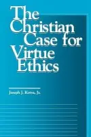 Christian Case for Virtue Ethics - Kotva, Joseph J.
