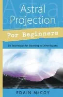 Astral Projection for Beginners - Mccoy, Edain