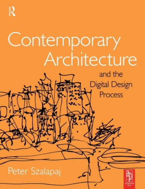 Contemporary Architecture and the Digital Design Process - Szalapaj, Peter