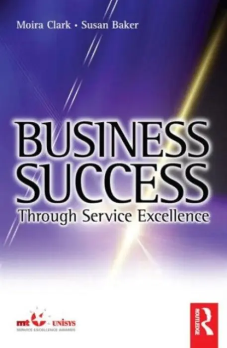 Business Success Through Service Excellence - Clark, Moira a Baker, Susan