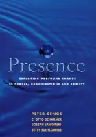 Presence - Flowers, Betty Sue a Scharmer, C. Otto a Jaworski, Joseph a Senge, Peter M.